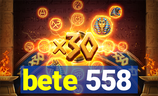 bete 558