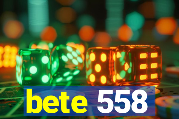 bete 558