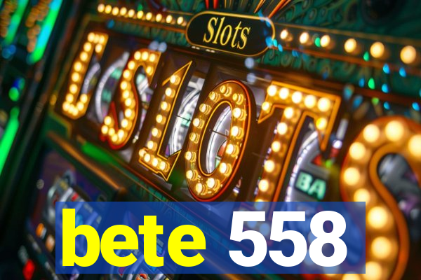 bete 558