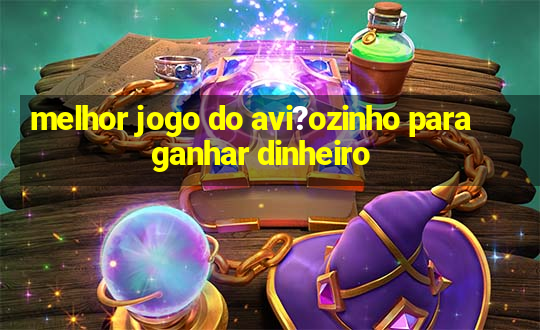 melhor jogo do avi?ozinho para ganhar dinheiro