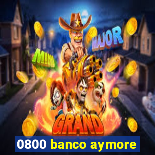 0800 banco aymore