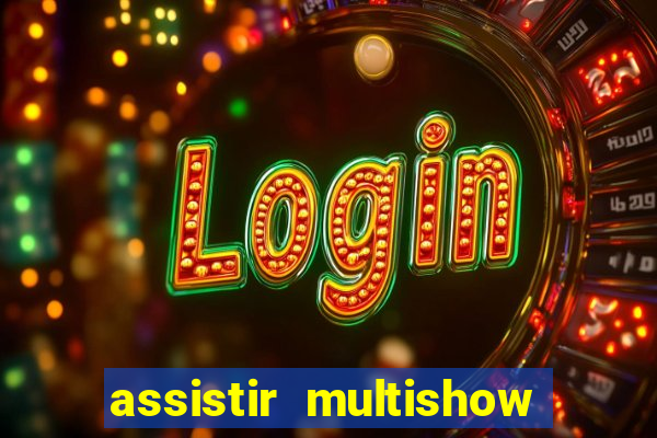 assistir multishow ao vivo grátis