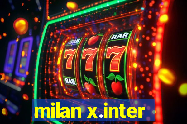 milan x.inter