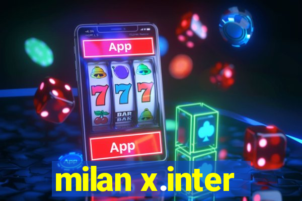 milan x.inter