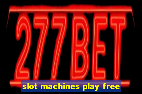 slot machines play free