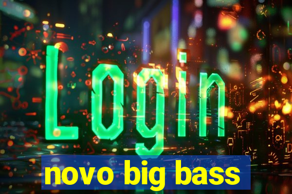 novo big bass