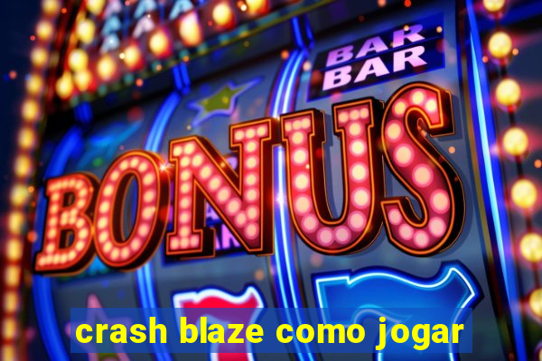 crash blaze como jogar