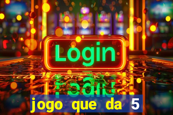 jogo que da 5 reais no cadastro