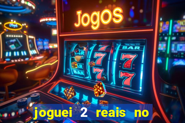 joguei 2 reais no grupo quanto ganho