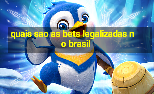 quais sao as bets legalizadas no brasil