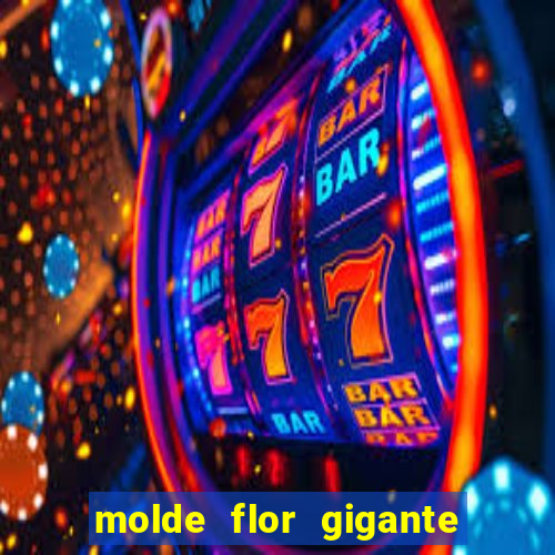 molde flor gigante de organza