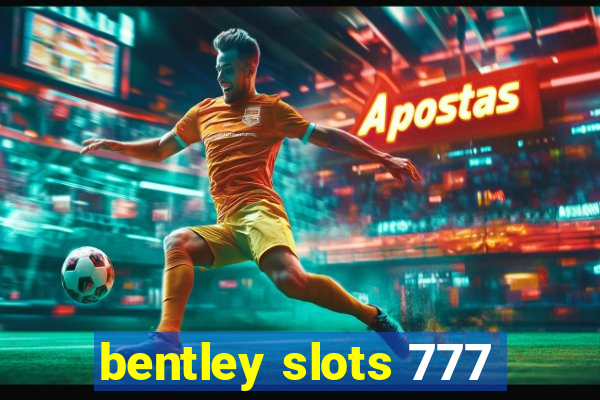 bentley slots 777