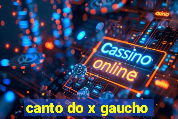 canto do x gaucho