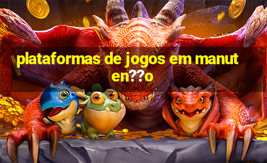 plataformas de jogos em manuten??o