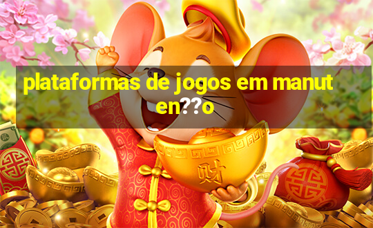 plataformas de jogos em manuten??o