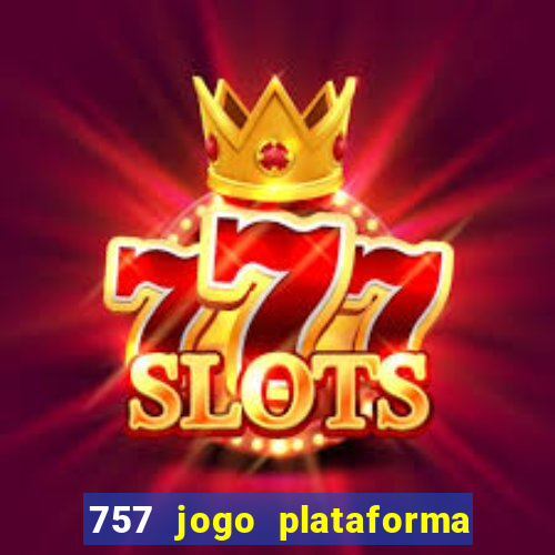 757 jogo plataforma paga mesmo