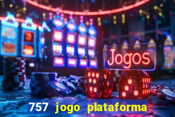 757 jogo plataforma paga mesmo