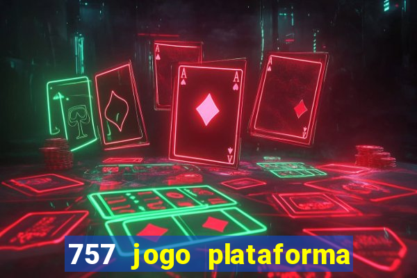 757 jogo plataforma paga mesmo