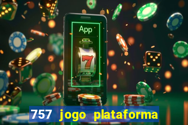 757 jogo plataforma paga mesmo