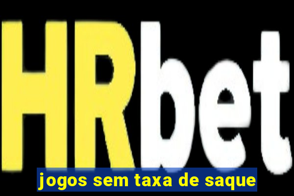 jogos sem taxa de saque