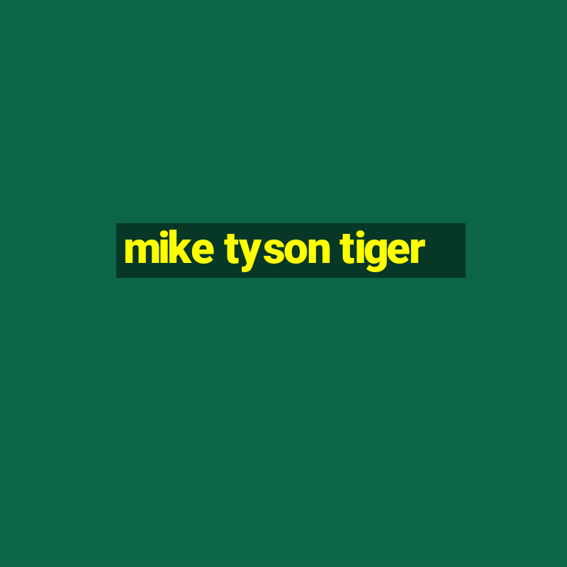 mike tyson tiger