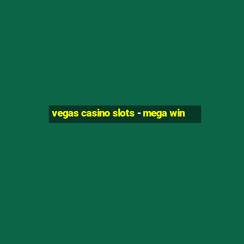 vegas casino slots - mega win