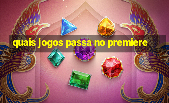 quais jogos passa no premiere