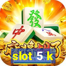 slot 5 k