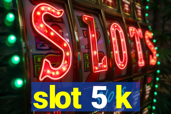 slot 5 k