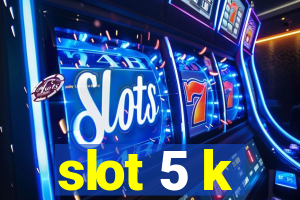 slot 5 k