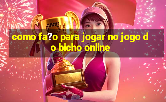 como fa?o para jogar no jogo do bicho online