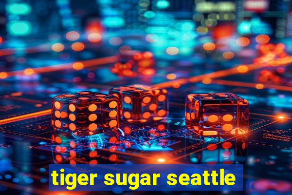 tiger sugar seattle