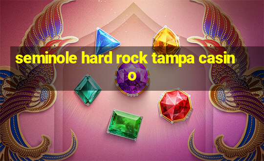 seminole hard rock tampa casino