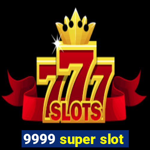 9999 super slot