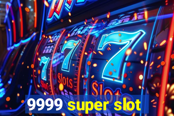 9999 super slot