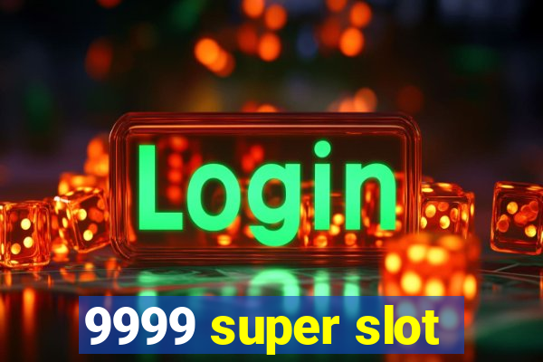 9999 super slot