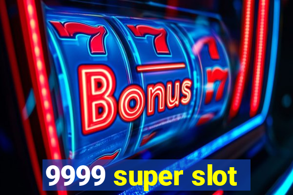 9999 super slot