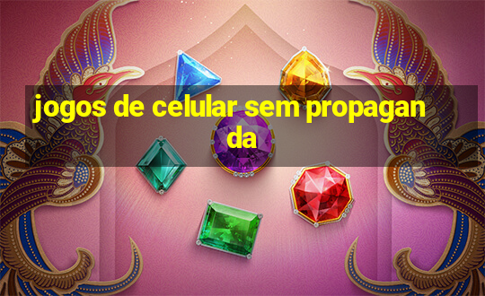 jogos de celular sem propaganda