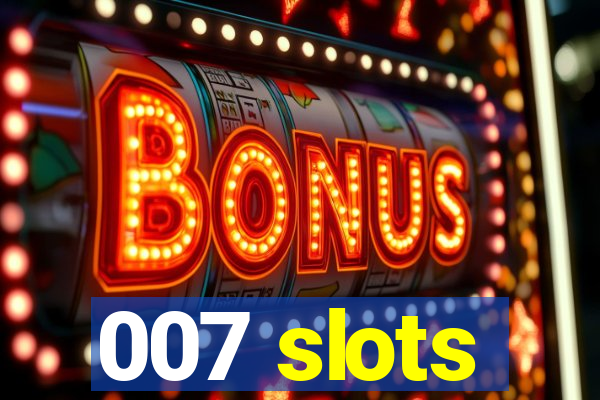 007 slots