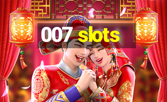 007 slots