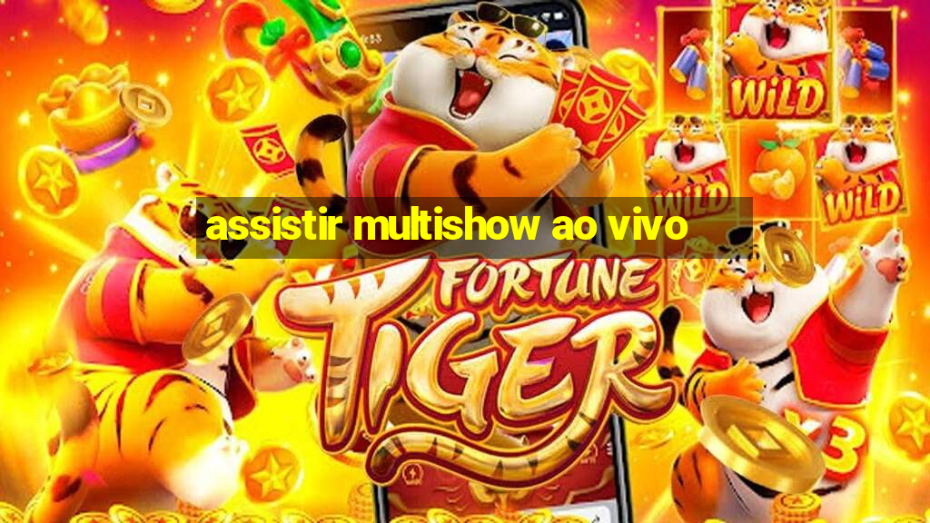 assistir multishow ao vivo