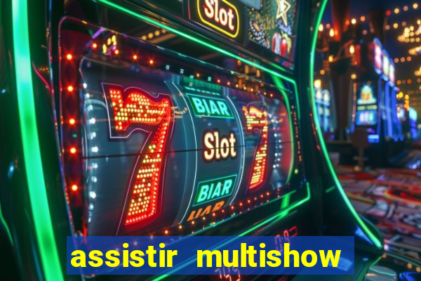 assistir multishow ao vivo