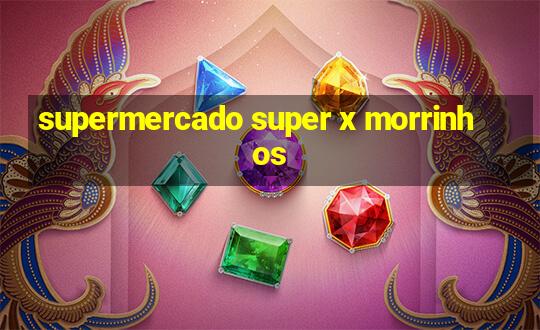 supermercado super x morrinhos