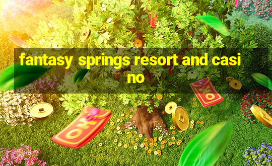 fantasy springs resort and casino