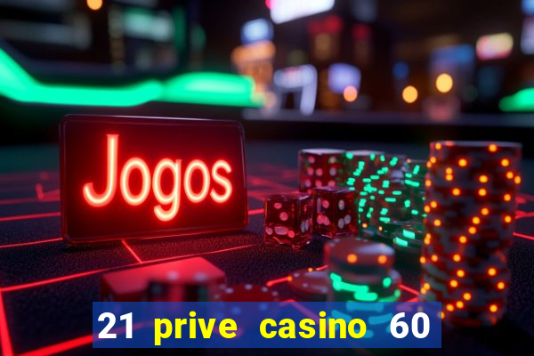 21 prive casino 60 no deposit free spins