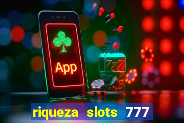 riqueza slots 777 paga mesmo