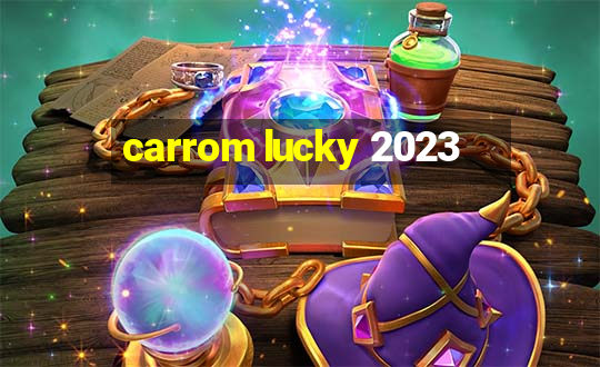 carrom lucky 2023