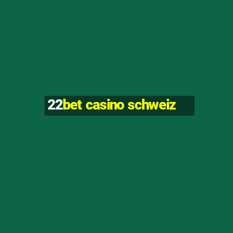 22bet casino schweiz