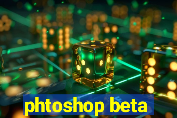 phtoshop beta