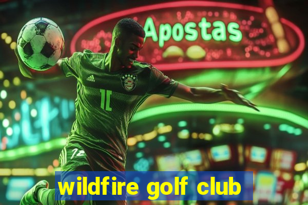 wildfire golf club